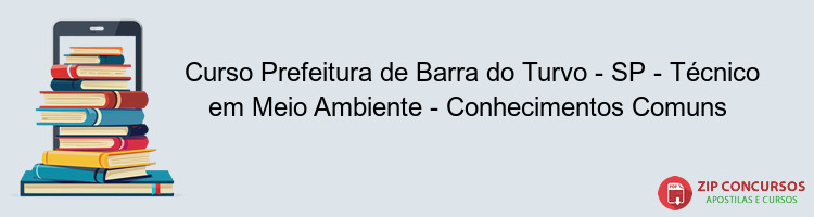 Curso Prefeitura de Barra do Turvo - SP - Técnico em Meio Ambiente - Conhecimentos Comuns 