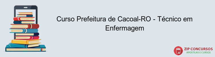 Curso Prefeitura de Cacoal-RO - Técnico em Enfermagem