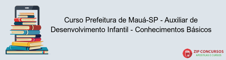 Curso Prefeitura de Mauá-SP - Auxiliar de Desenvolvimento Infantil - Conhecimentos Básicos