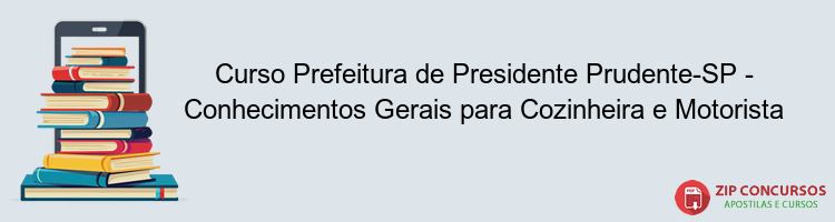 Curso Prefeitura de Presidente Prudente-SP - Conhecimentos Gerais para Cozinheira e Motorista