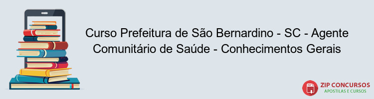 Curso Prefeitura de São Bernardino - SC - Agente Comunitário de Saúde - Conhecimentos Gerais