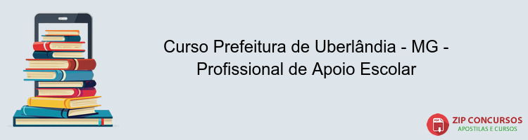 Curso Prefeitura de Uberlândia - MG - Profissional de Apoio Escolar