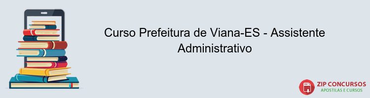 Curso Prefeitura de Viana-ES - Assistente Administrativo