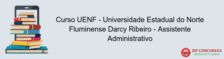 Curso UENF - Universidade Estadual do Norte Fluminense Darcy Ribeiro - Assistente Administrativo