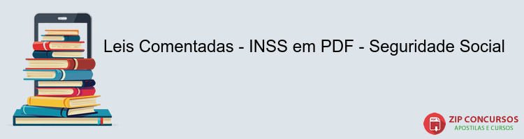 Leis Comentadas - INSS em PDF - Seguridade Social