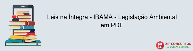 Leis na Íntegra - IBAMA - Legislação Ambiental em PDF