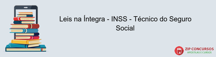 Leis na Íntegra - INSS - Técnico do Seguro Social