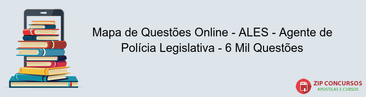 Mapa de Questões Online - ALES - Agente de Polícia Legislativa - 6 Mil Questões