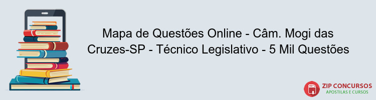 Mapa de Questões Online - Câm. Mogi das Cruzes-SP - Técnico Legislativo - 5 Mil Questões