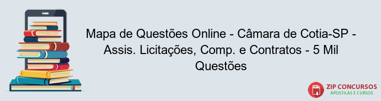 Mapa de Questões Online - Câmara de Cotia-SP - Assis. Licitações, Comp. e Contratos - 5 Mil Questões