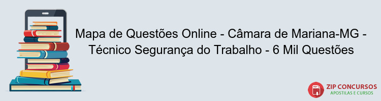 Mapa de Questões Online - Câmara de Mariana-MG - Técnico Segurança do Trabalho - 6 Mil Questões