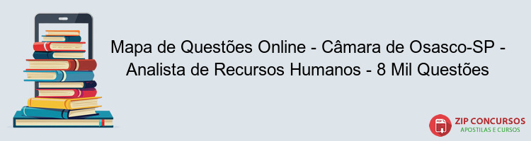 Mapa de Questões Online - Câmara de Osasco-SP - Analista de Recursos Humanos - 8 Mil Questões