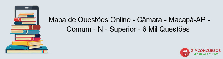 Mapa de Questões Online - Câmara - Macapá-AP - Comum - N - Superior - 6 Mil Questões 