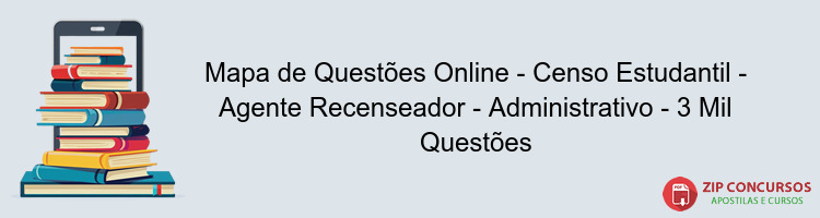 Mapa de Questões Online - Censo Estudantil - Agente Recenseador - Administrativo - 3 Mil Questões