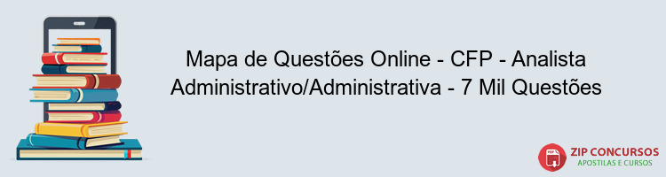 Mapa de Questões Online - CFP - Analista Administrativo/Administrativa - 7 Mil Questões