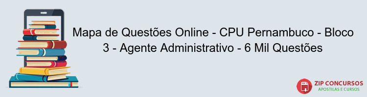 Mapa de Questões Online - CPU Pernambuco - Bloco 3 - Agente Administrativo - 6 Mil Questões