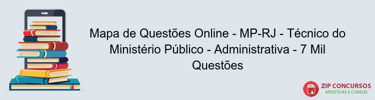 Mapa de Questões Online - MP-RJ - Técnico do Ministério Público - Administrativa - 7 Mil Questões