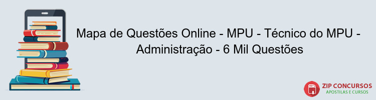 Mapa de Questões Online - MPU - Técnico do MPU -  Administração - 6 Mil Questões