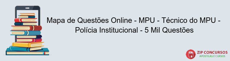 Mapa de Questões Online - MPU - Técnico do MPU -  Polícia Institucional - 5 Mil Questões