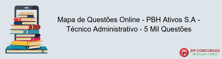 Mapa de Questões Online - PBH Ativos S.A - Técnico Administrativo - 5 Mil Questões