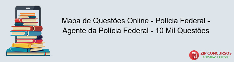 Mapa de Questões Online - Polícia Federal - Agente da Polícia Federal - 10 Mil Questões