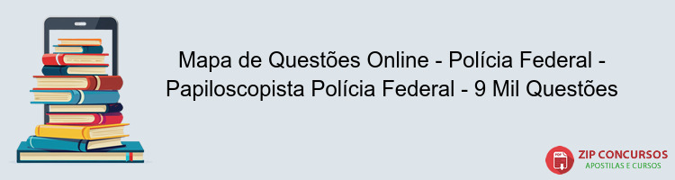 Mapa de Questões Online - Polícia Federal - Papiloscopista Polícia Federal - 9 Mil Questões