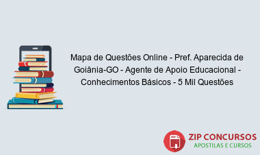 Mapa de Questões Online - Pref. Aparecida de Goiânia-GO - Agente de Apoio Educacional - Conhecimentos Básicos - 5 Mil Questões