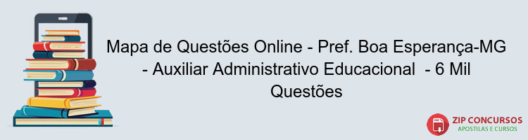 Mapa de Questões Online - Pref. Boa Esperança-MG - Auxiliar Administrativo Educacional  - 6 Mil Questões