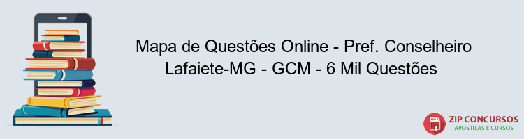 Mapa de Questões Online - Pref. Conselheiro Lafaiete-MG - GCM - 6 Mil Questões 