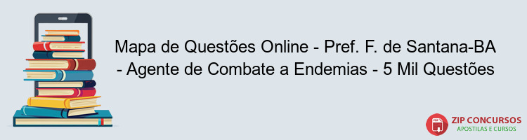 Mapa de Questões Online - Pref. F. de Santana-BA - Agente de Combate a Endemias - 5 Mil Questões