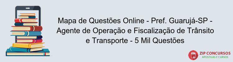 Mapa de Questões Online - Pref. Guarujá-SP - Agente de Operação e Fiscalização de Trânsito e Transporte - 5 Mil Questões
