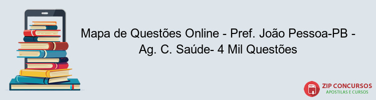 Mapa de Questões Online - Pref. João Pessoa-PB - Ag. C. Saúde- 4 Mil Questões