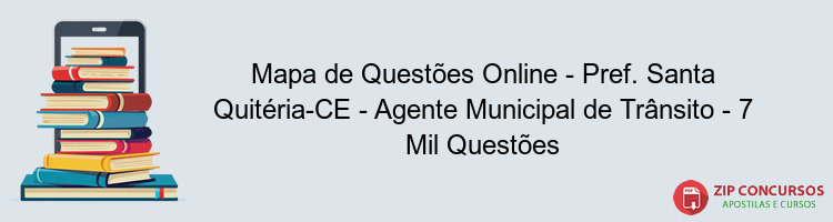 Mapa de Questões Online - Pref. Santa Quitéria-CE - Agente Municipal de Trânsito - 7 Mil Questões