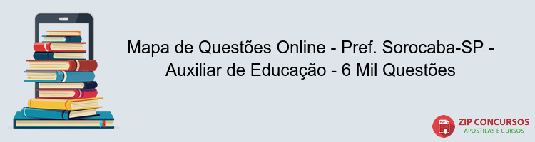 Mapa de Questões Online - Pref. Sorocaba-SP - Auxiliar de Educação - 6 Mil Questões
