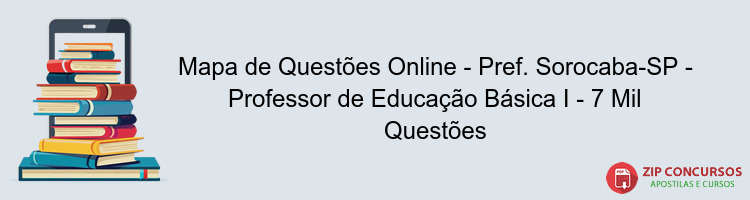 Mapa de Questões Online - Pref. Sorocaba-SP - Professor de Educação Básica I - 7 Mil Questões
