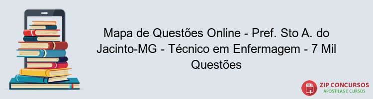 Mapa de Questões Online - Pref. Sto A. do Jacinto-MG - Técnico em Enfermagem - 7 Mil Questões