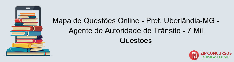 Mapa de Questões Online - Pref. Uberlândia-MG - Agente de Autoridade de Trânsito - 7 Mil Questões