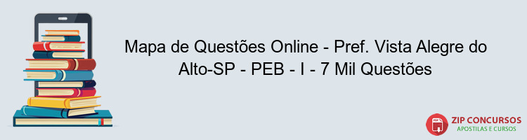 Mapa de Questões Online - Pref. Vista Alegre do Alto-SP - PEB - I - 7 Mil Questões