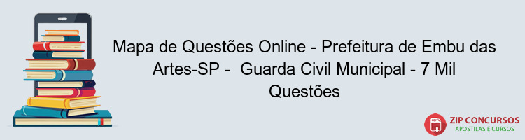 Mapa de Questões Online - Prefeitura de Embu das Artes-SP -  Guarda Civil Municipal - 7 Mil Questões