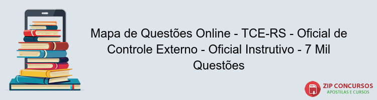 Mapa de Questões Online - TCE-RS - Oficial de Controle Externo - Oficial Instrutivo - 7 Mil Questões
