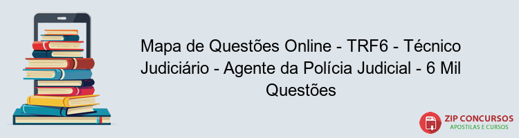 Mapa de Questões Online - TRF6 - Técnico Judiciário - Agente da Polícia Judicial - 6 Mil Questões