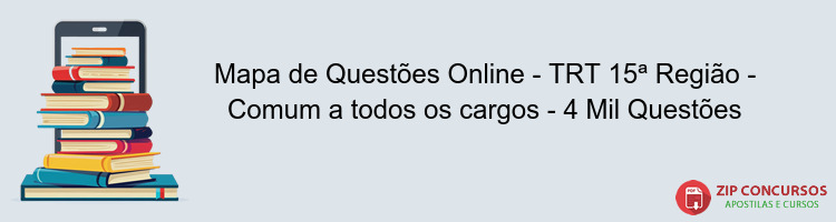 Mapa de Questões Online - TRT 15ª Região - Comum a todos os cargos - 4 Mil Questões