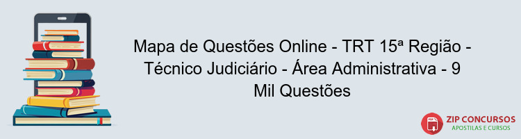 Mapa de Questões Online - TRT 15ª Região - Técnico Judiciário - Área Administrativa - 9 Mil Questões