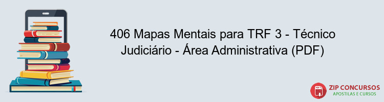 406 Mapas Mentais para TRF 3 - Técnico Judiciário - Área Administrativa (PDF)