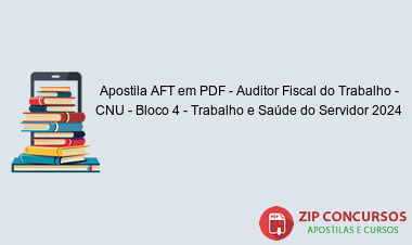 Apostila AFT em PDF - Auditor Fiscal do Trabalho - CNU - Bloco 4 - Trabalho e Saúde do Servidor 2024