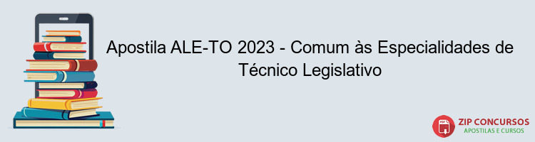Apostila ALE-TO 2023 - Comum às Especialidades de Técnico Legislativo