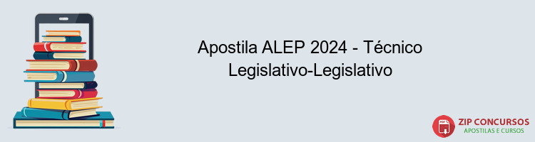 Apostila ALEP 2024 - Técnico Legislativo-Legislativo