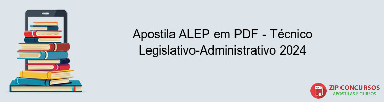 Apostila ALEP em PDF - Técnico Legislativo-Administrativo 2024