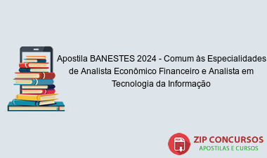 Apostila BANESTES 2024 - Comum às Especialidades de Analista Econômico Financeiro e Analista em Tecnologia da Informação