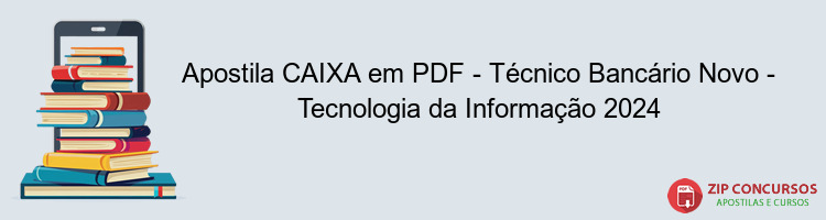 Apostila CAIXA em PDF - Técnico Bancário Novo - Tecnologia da Informação 2024